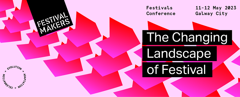 Festival Makers Festival poster. A light pink background with bright pink abstract triangle shapes. The words 'The Changing Landscape of Festival' are across the poster in black. The dates of the festival are 11 & 12 May 2023, in Galway City